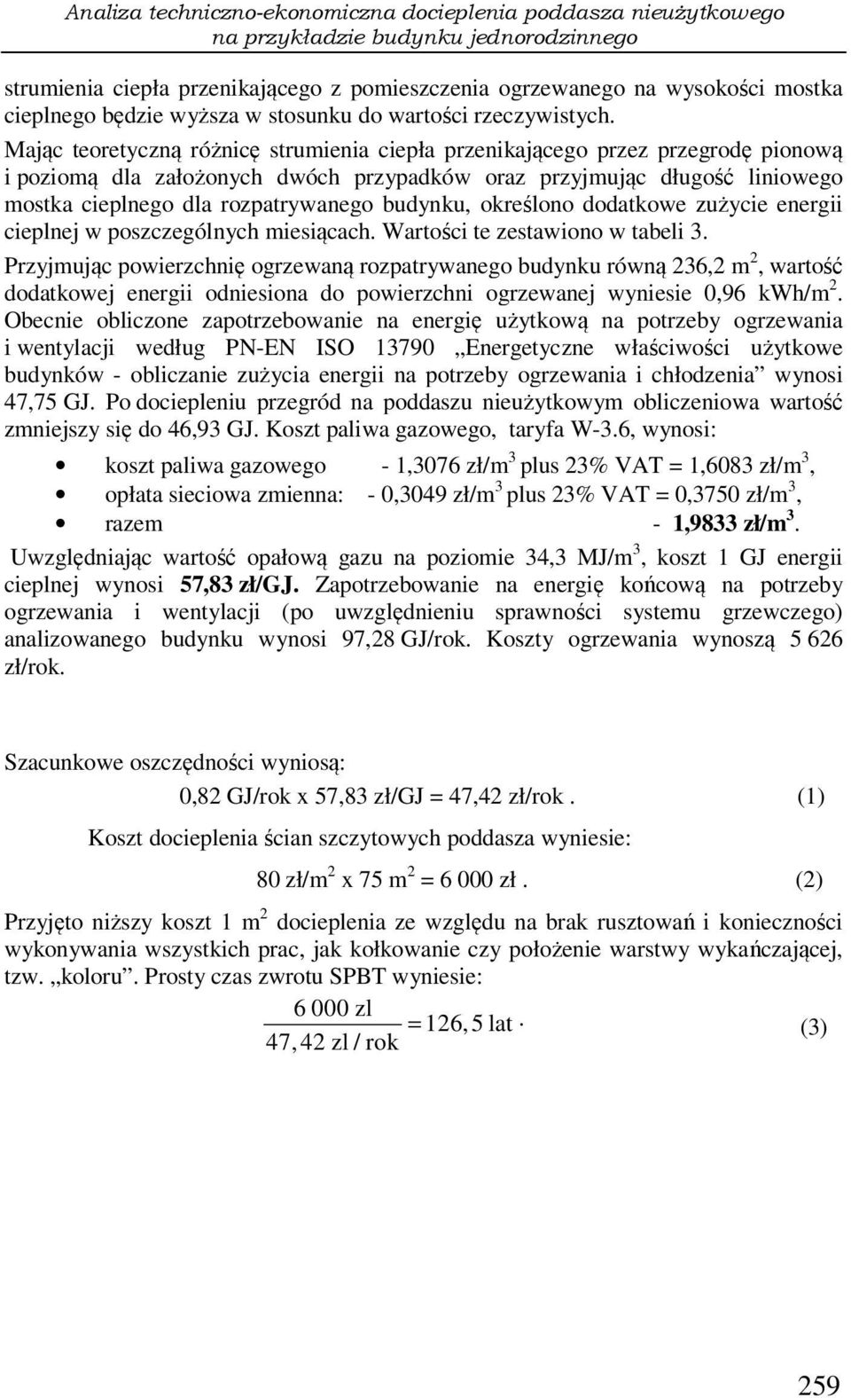 Mając teoretyczną różnicę strumienia ciepła przenikającego przez przegrodę pionową i poziomą dla założonych dwóch przypadków oraz przyjmując długość liniowego mostka cieplnego dla rozpatrywanego