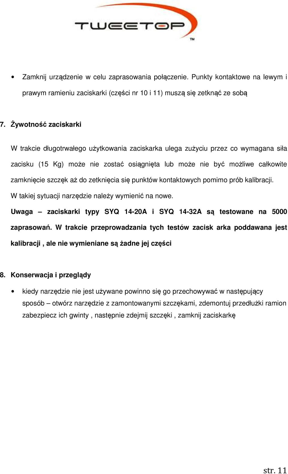 szczęk aż do zetknięcia się punktów kontaktowych pomimo prób kalibracji. W takiej sytuacji narzędzie należy wymienić na nowe.