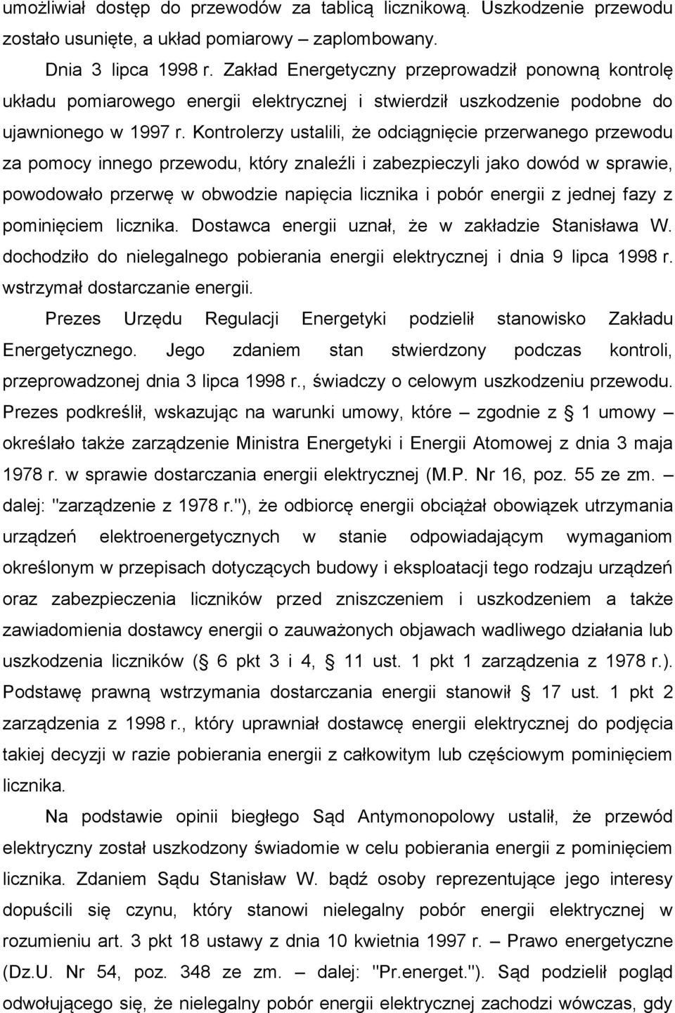 Kontrolerzy ustalili, że odciągnięcie przerwanego przewodu za pomocy innego przewodu, który znaleźli i zabezpieczyli jako dowód w sprawie, powodowało przerwę w obwodzie napięcia licznika i pobór