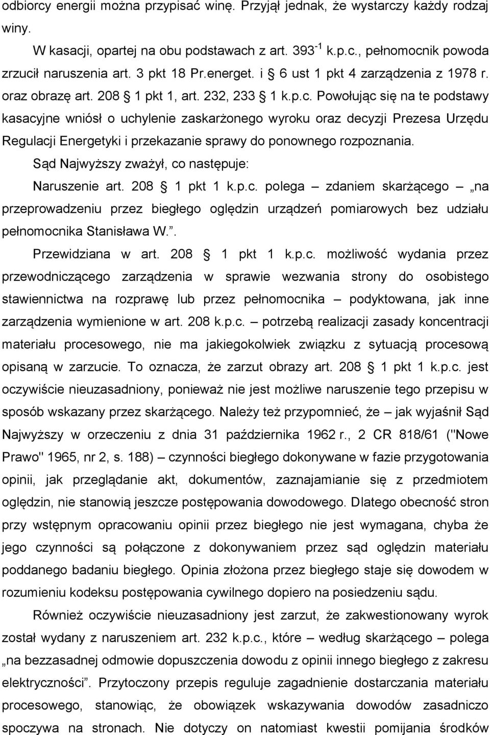 Powołując się na te podstawy kasacyjne wniósł o uchylenie zaskarżonego wyroku oraz decyzji Prezesa Urzędu Regulacji Energetyki i przekazanie sprawy do ponownego rozpoznania.