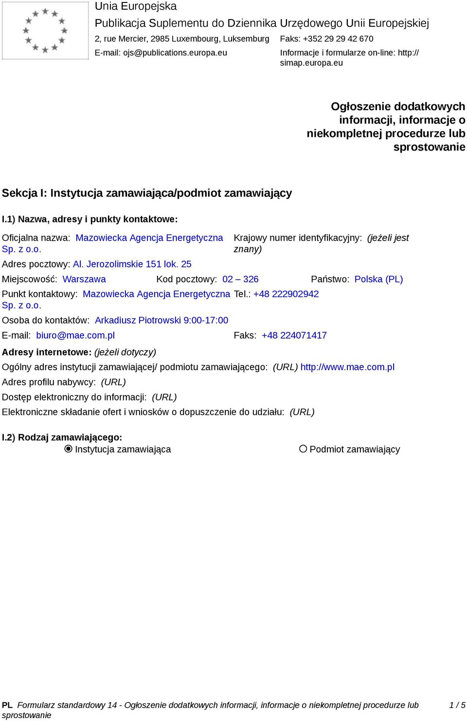 1) Nazwa, adresy i punkty kontaktowe: Oficjalna nazwa: Mazowiecka Agencja Energetyczna Sp. z o.o. Adres pocztowy: Al. Jerozolimskie 151 lok.