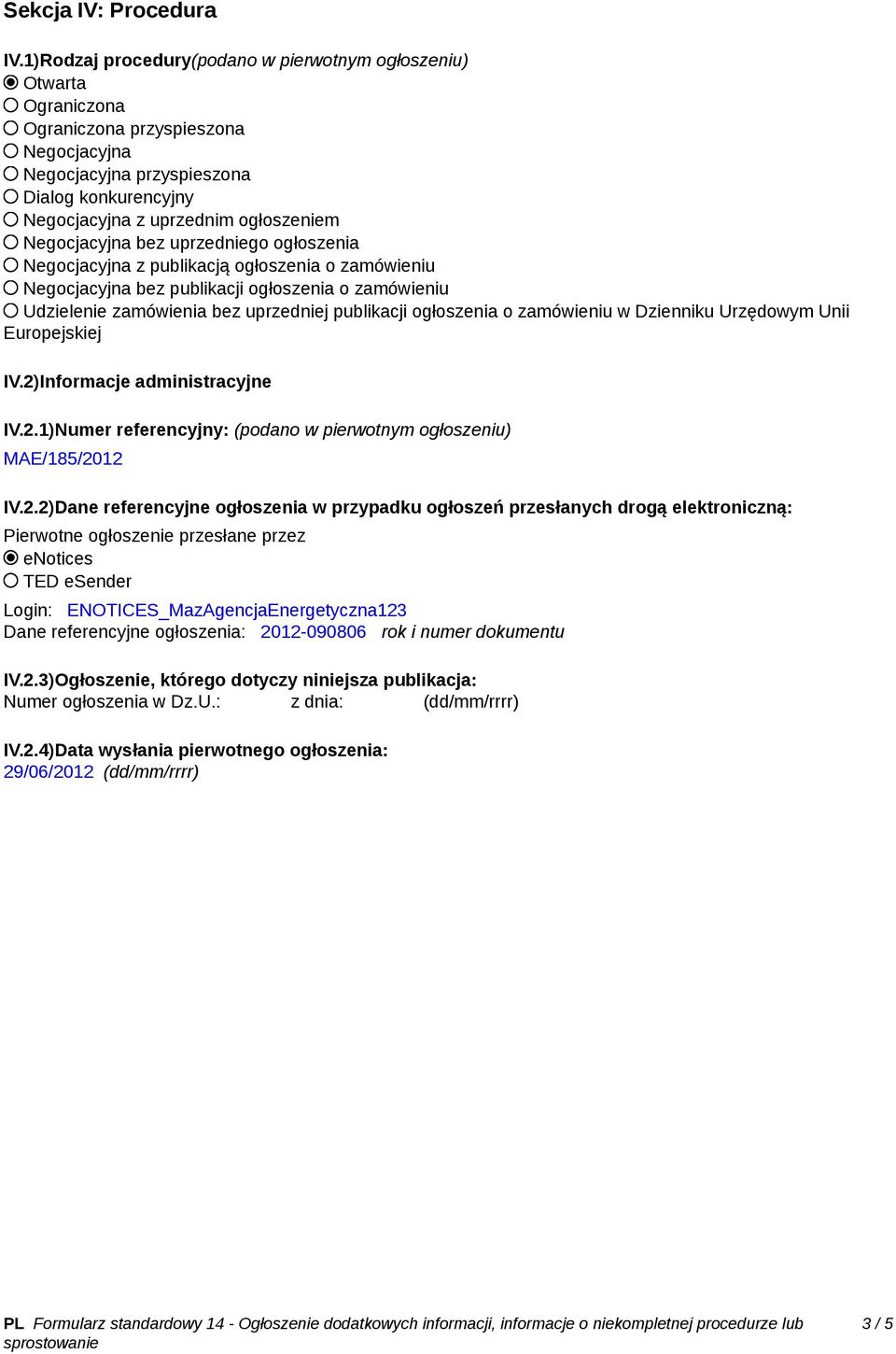 Negocjacyjna bez uprzedniego ogłoszenia Negocjacyjna z publikacją ogłoszenia o zamówieniu Negocjacyjna bez publikacji ogłoszenia o zamówieniu Udzielenie zamówienia bez uprzedniej publikacji