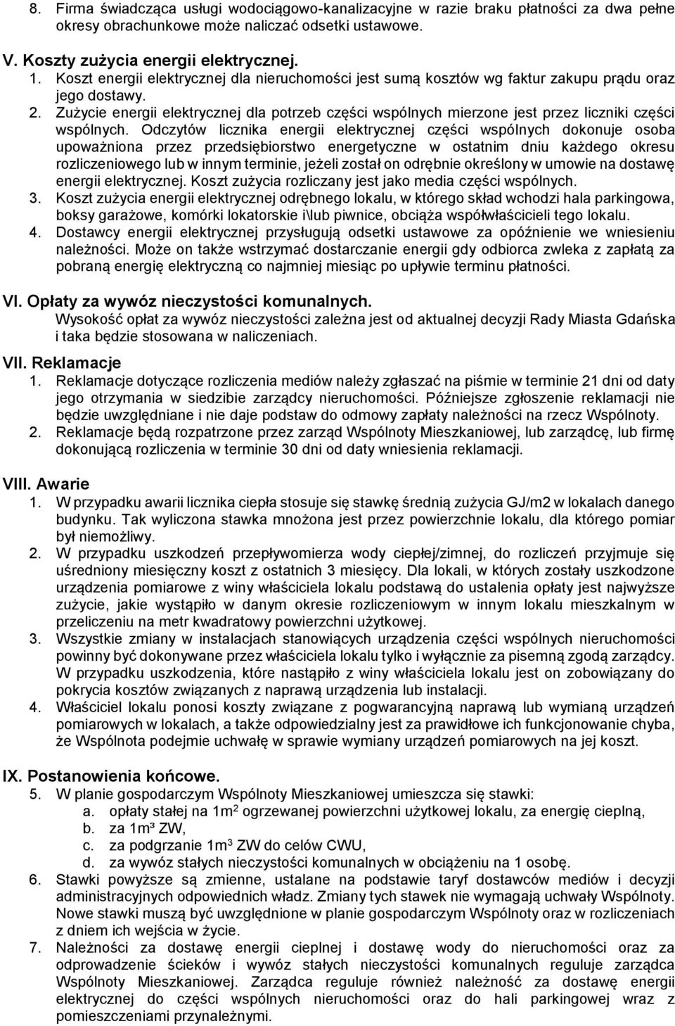 Zużycie energii elektrycznej dla potrzeb części wspólnych mierzone jest przez liczniki części wspólnych.