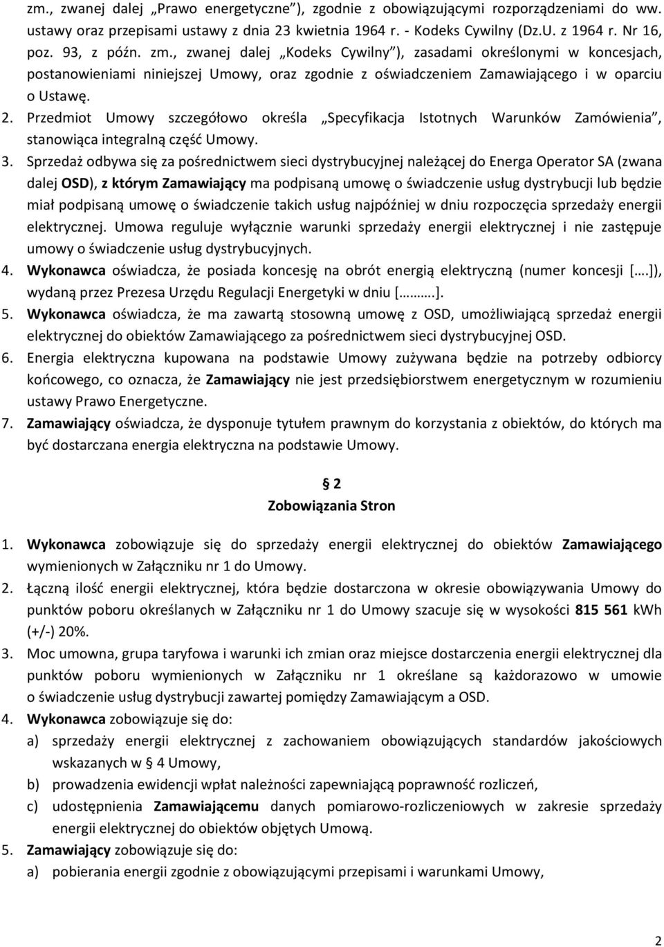 Przedmiot Umowy szczegółowo określa Specyfikacja Istotnych Warunków Zamówienia, stanowiąca integralną część Umowy. 3.