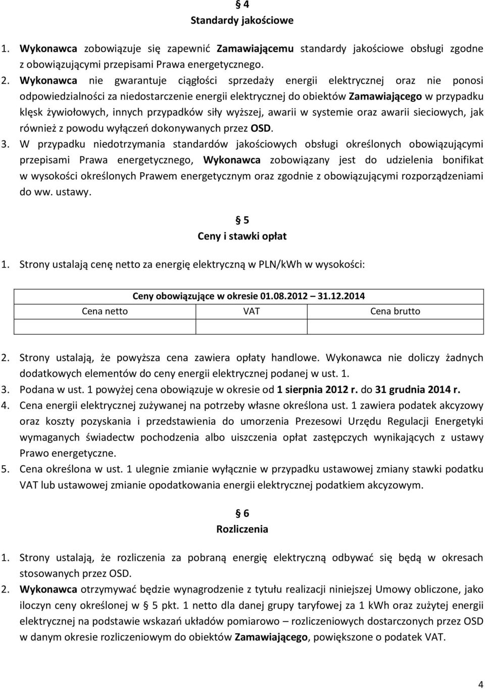 innych przypadków siły wyższej, awarii w systemie oraz awarii sieciowych, jak również z powodu wyłączeń dokonywanych przez OSD. 3.