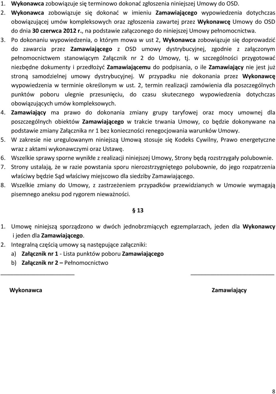 , na podstawie załączonego do niniejszej Umowy pełnomocnictwa. 3.