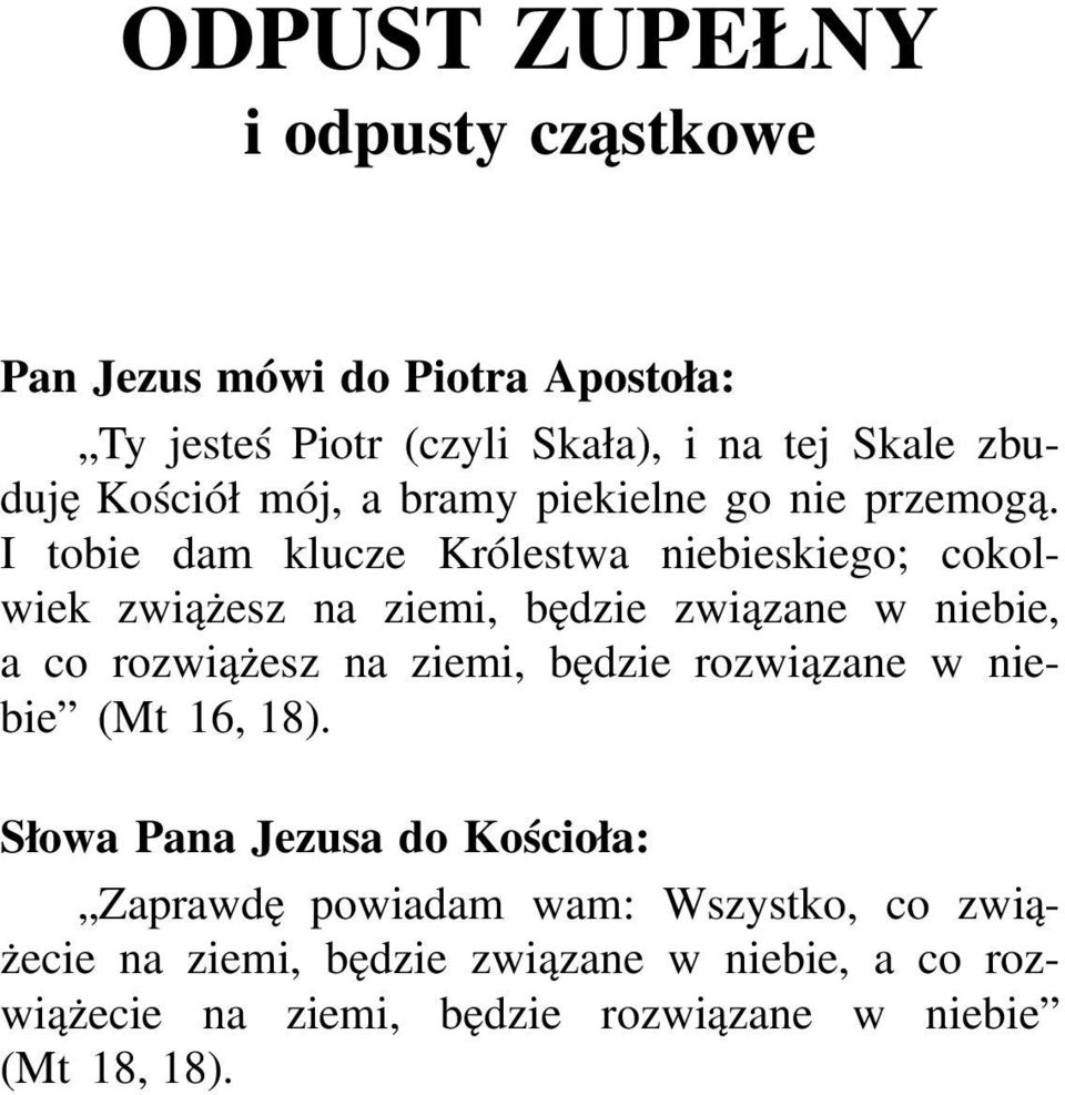 I tobie dam klucze Królestwa niebieskiego; cokolwiek zwiążesz na ziemi, będzie związane w niebie, a co rozwiążesz na ziemi,