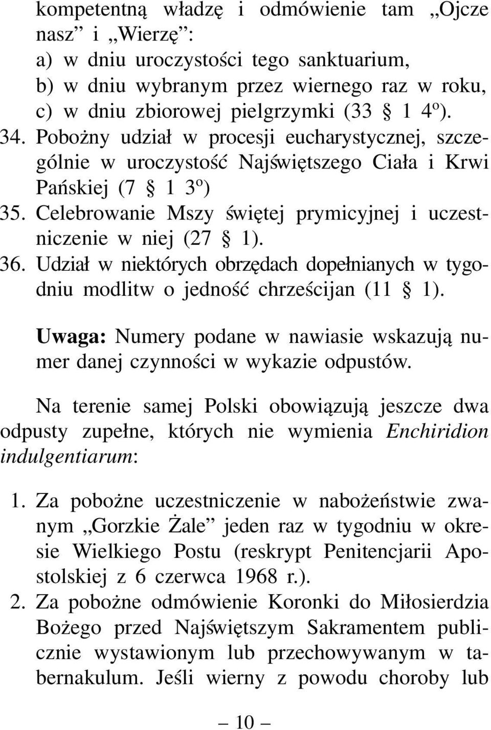Udział w niektórych obrzędach dopełnianych w tygodniu modlitw o jedność chrześcijan (11 1). Uwaga: Numery podane w nawiasie wskazują numer danej czynności w wykazie odpustów.