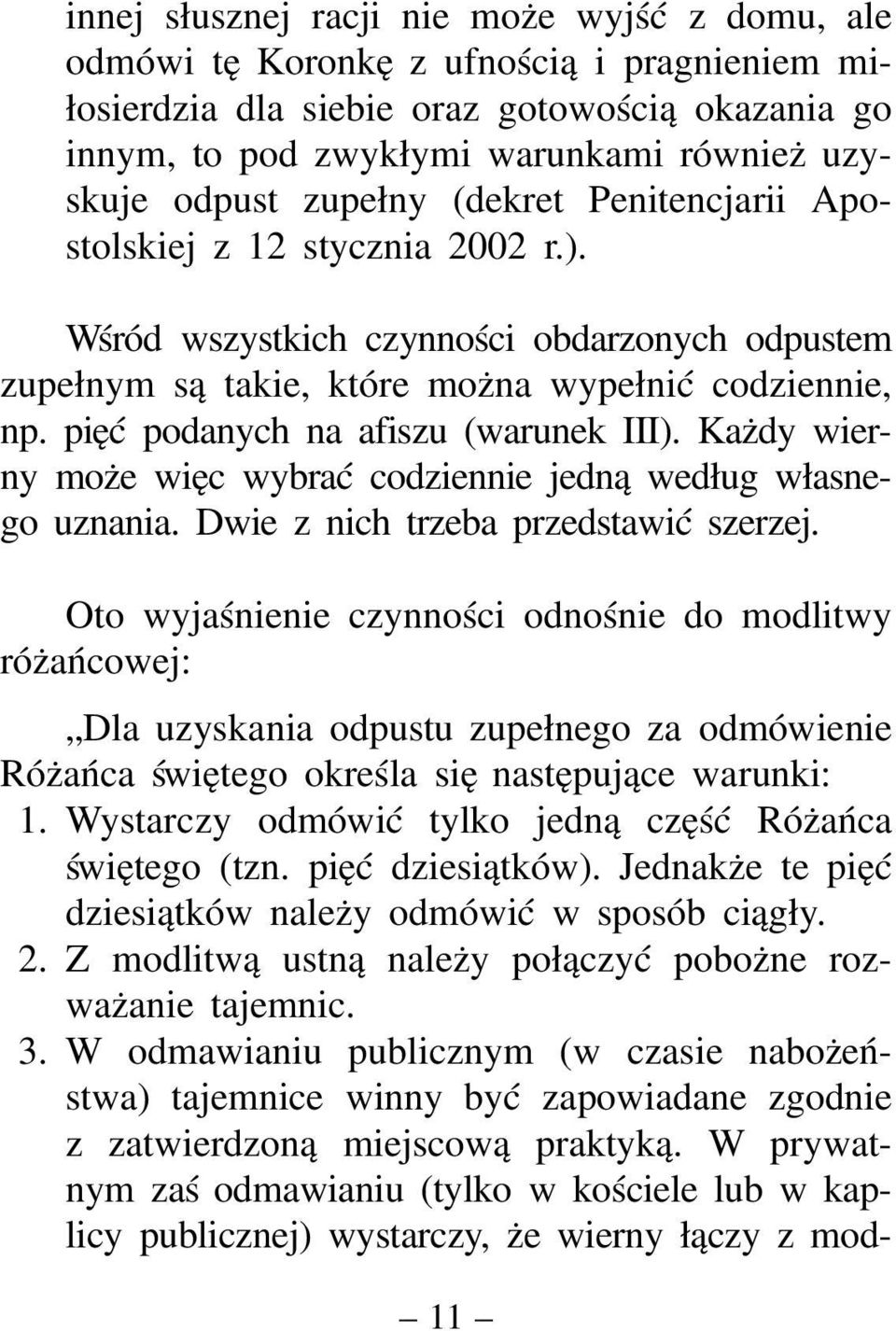 pięć podanych na afiszu (warunek III). Każdy wierny może więc wybrać codziennie jedną według własnego uznania. Dwie z nich trzeba przedstawić szerzej.