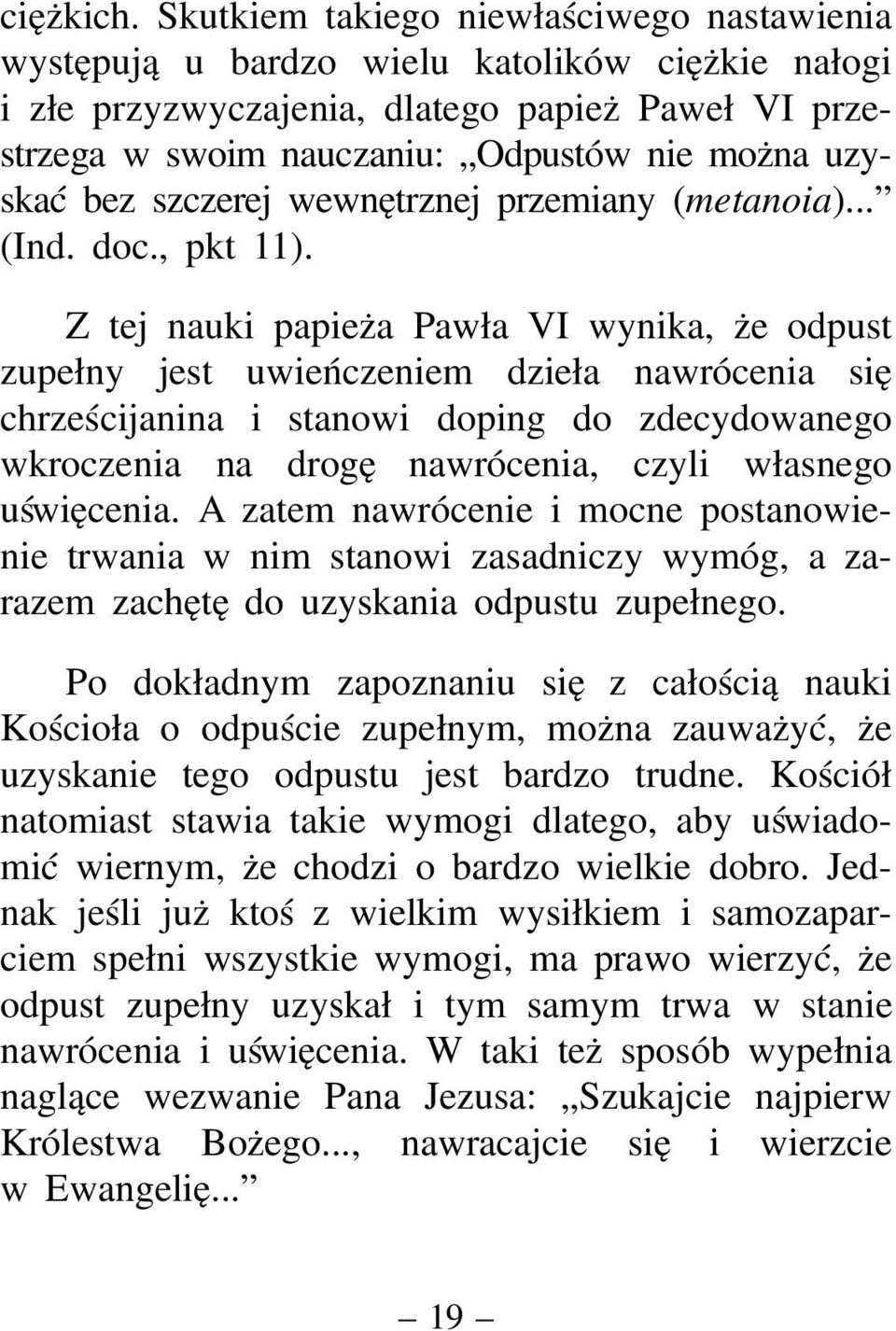 bez szczerej wewnętrznej przemiany (metanoia)... (Ind. doc., pkt 11).