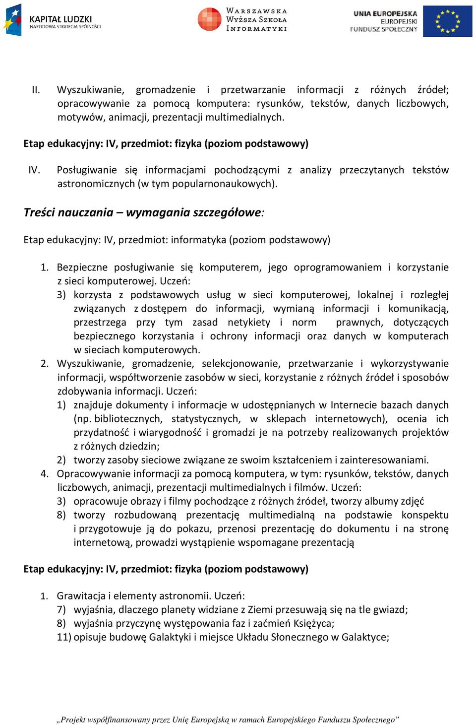 Treści nauczania wymagania szczegółowe: Etap edukacyjny: IV, przedmiot: informatyka (poziom podstawowy) 1.