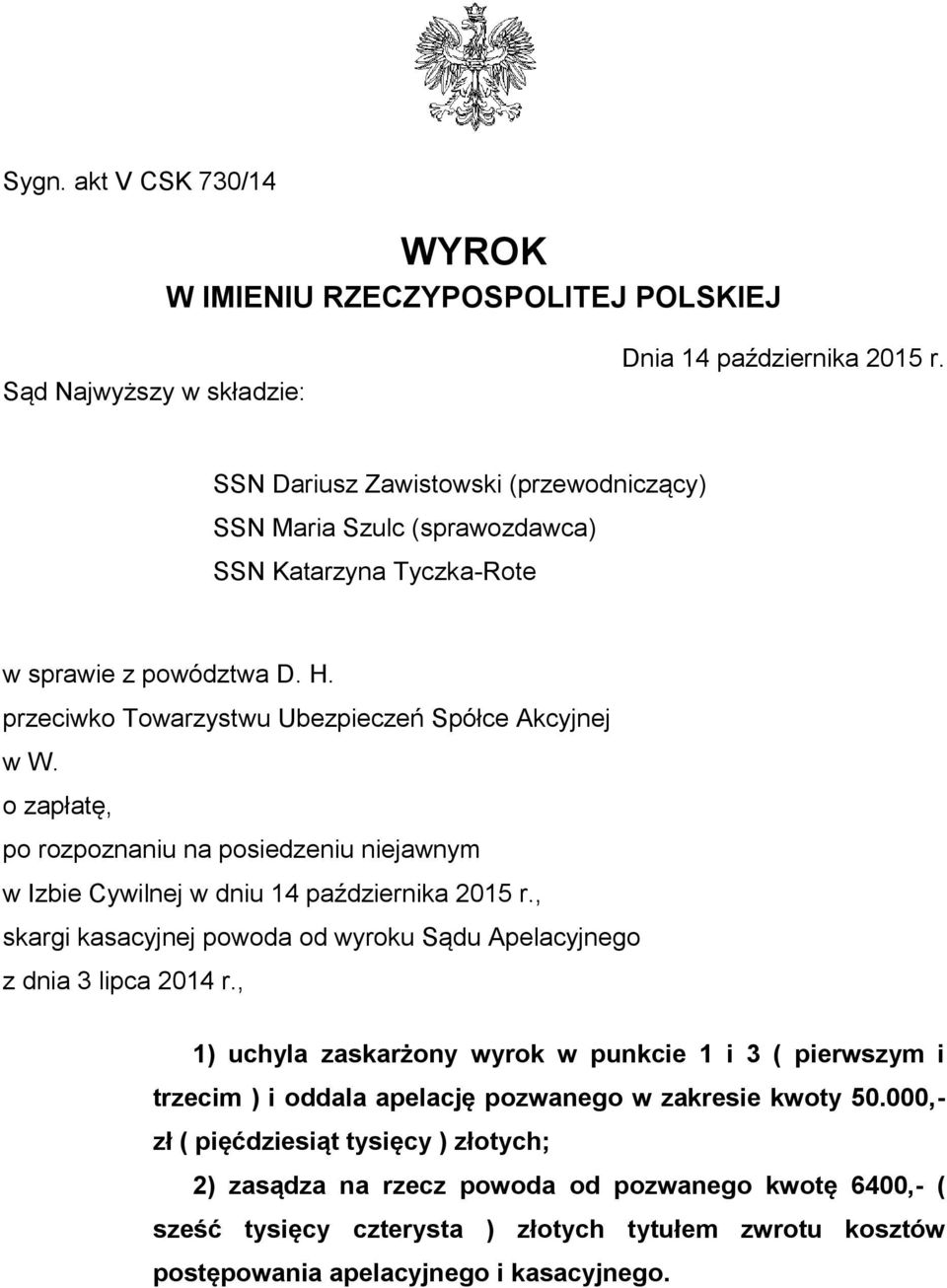 o zapłatę, po rozpoznaniu na posiedzeniu niejawnym w Izbie Cywilnej w dniu 14 października 2015 r., skargi kasacyjnej powoda od wyroku Sądu Apelacyjnego z dnia 3 lipca 2014 r.