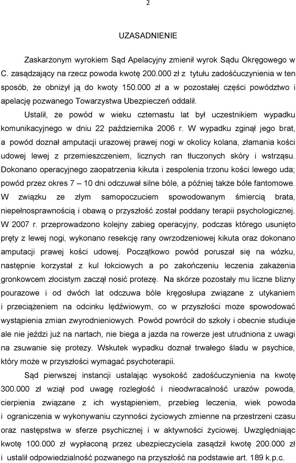 Ustalił, że powód w wieku czternastu lat był uczestnikiem wypadku komunikacyjnego w dniu 22 października 2006 r.