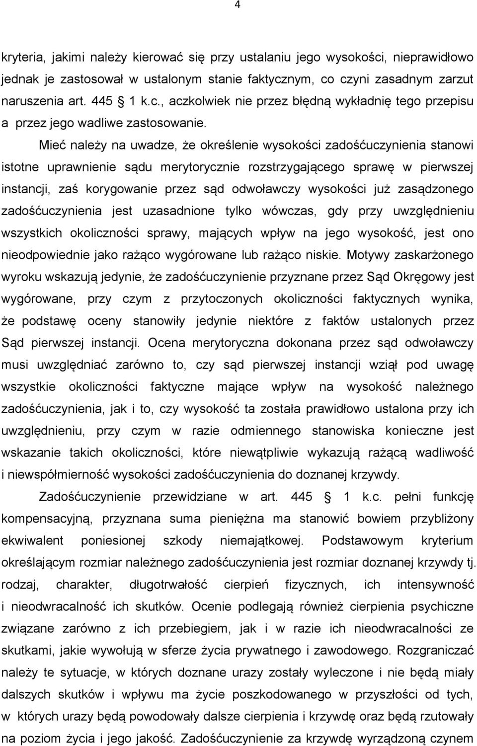 wysokości już zasądzonego zadośćuczynienia jest uzasadnione tylko wówczas, gdy przy uwzględnieniu wszystkich okoliczności sprawy, mających wpływ na jego wysokość, jest ono nieodpowiednie jako rażąco