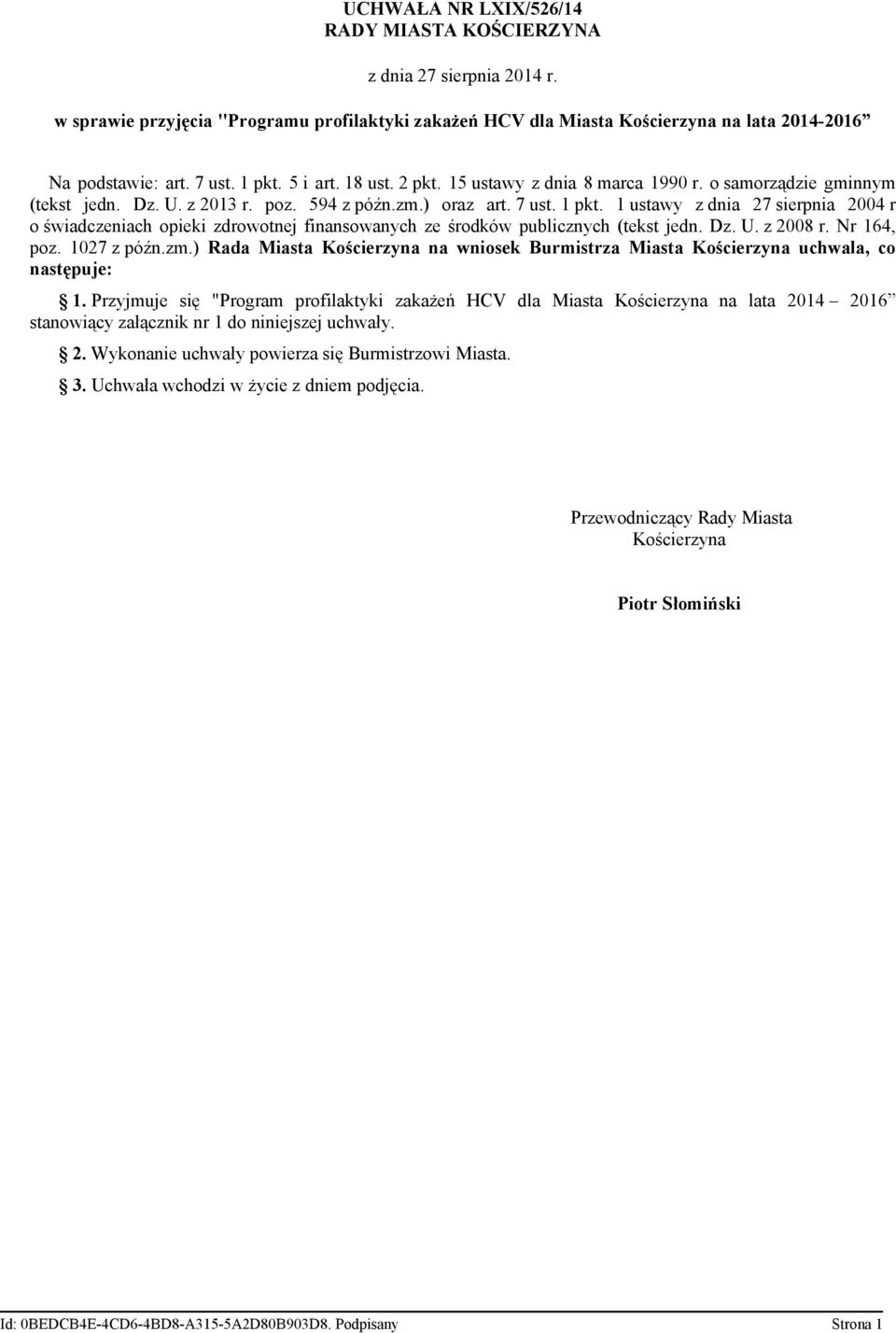 1 ustawy z dnia 27 sierpnia 2004 r o świadczeniach opieki zdrowotnej finansowanych ze środków publicznych (tekst jedn. Dz. U. z 2008 r. Nr 164, poz. 1027 z późn.zm.