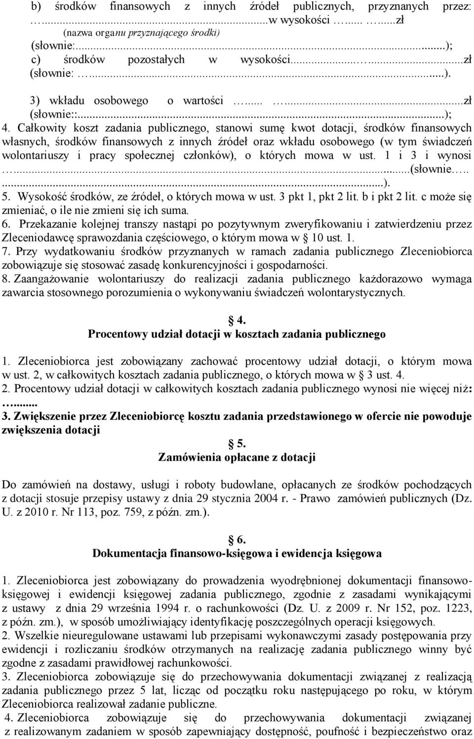 Całkowity koszt zadania publicznego, stanowi sumę kwot dotacji, środków finansowych własnych, środków finansowych z innych źródeł oraz wkładu osobowego (w tym świadczeń wolontariuszy i pracy