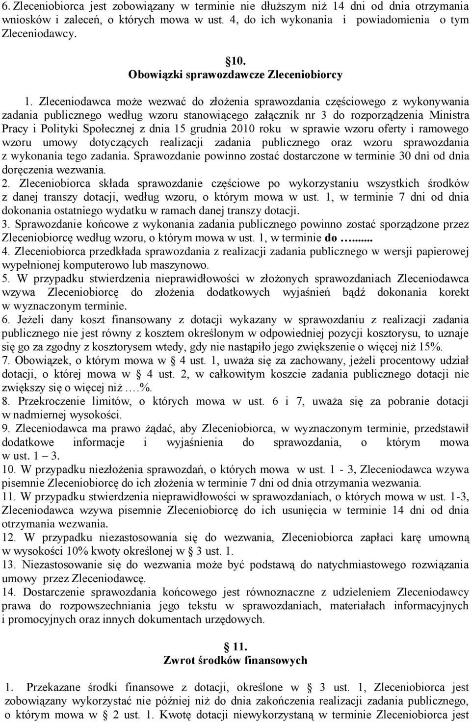 Zleceniodawca może wezwać do złożenia sprawozdania częściowego z wykonywania zadania publicznego według wzoru stanowiącego załącznik nr 3 do rozporządzenia Ministra Pracy i Polityki Społecznej z dnia