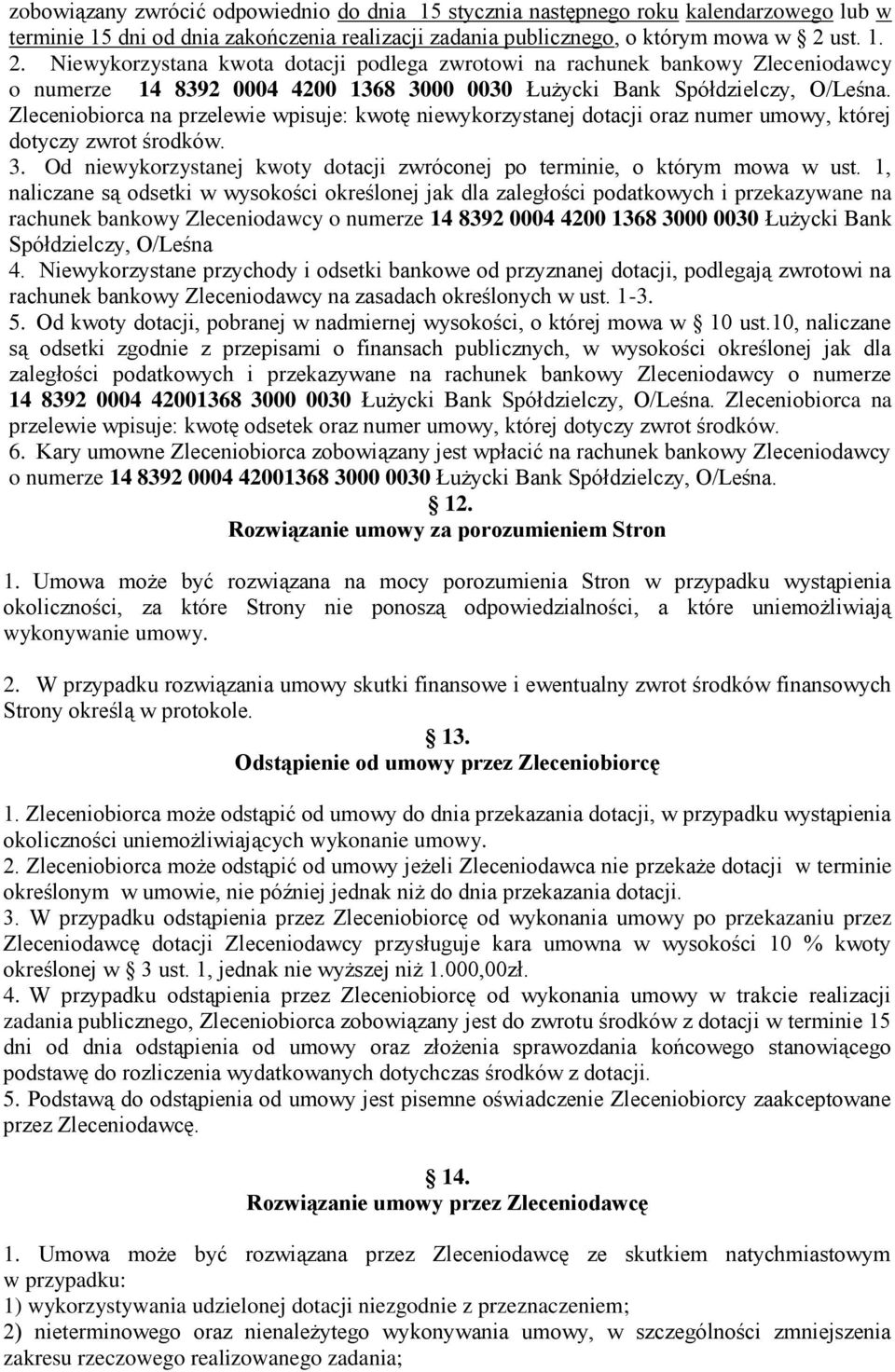 Zleceniobiorca na przelewie wpisuje: kwotę niewykorzystanej dotacji oraz numer umowy, której dotyczy zwrot środków. 3. Od niewykorzystanej kwoty dotacji zwróconej po terminie, o którym mowa w ust.