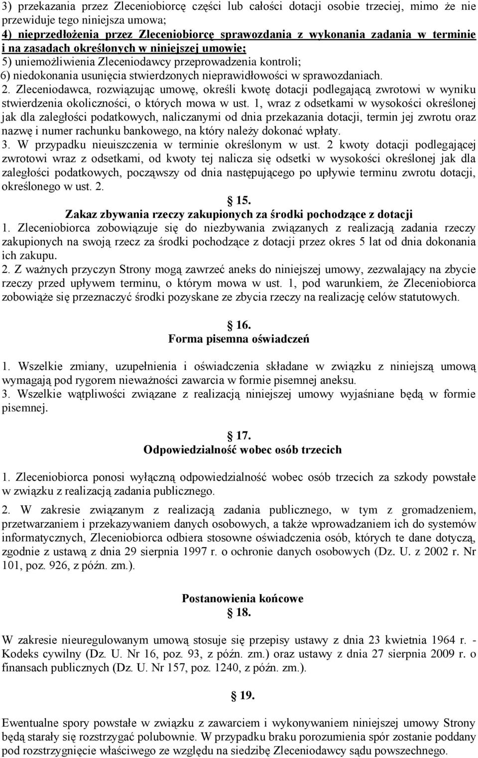 Zleceniodawca, rozwiązując umowę, określi kwotę dotacji podlegającą zwrotowi w wyniku stwierdzenia okoliczności, o których mowa w ust.