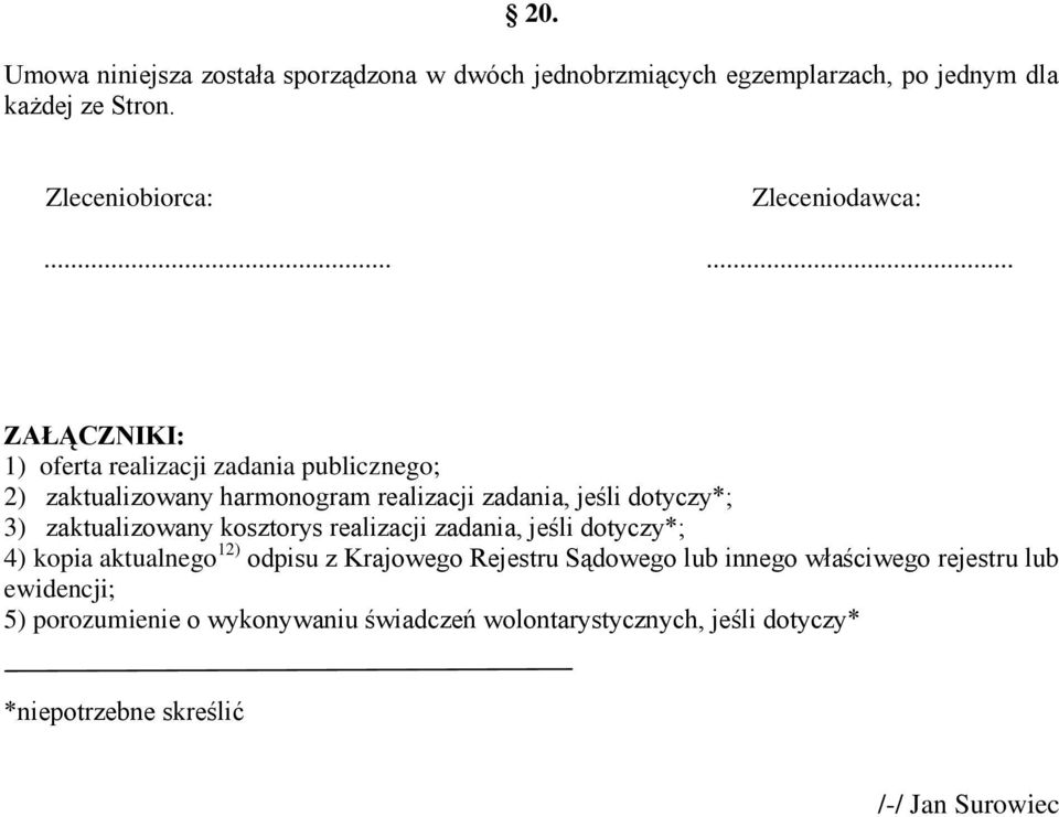 ..... ZAŁĄCZNIKI: 1) oferta realizacji zadania publicznego; 2) zaktualizowany harmonogram realizacji zadania, jeśli dotyczy*; 3)