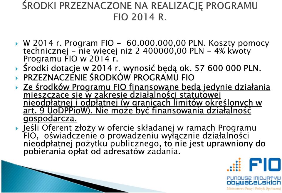 PRZEZNACZENIE ŚRODKÓW PROGRAMU FIO Ze środków Programu FIO finansowane będą jedynie działania mieszczące się w zakresie działalności statutowej nieodpłatnej i odpłatnej