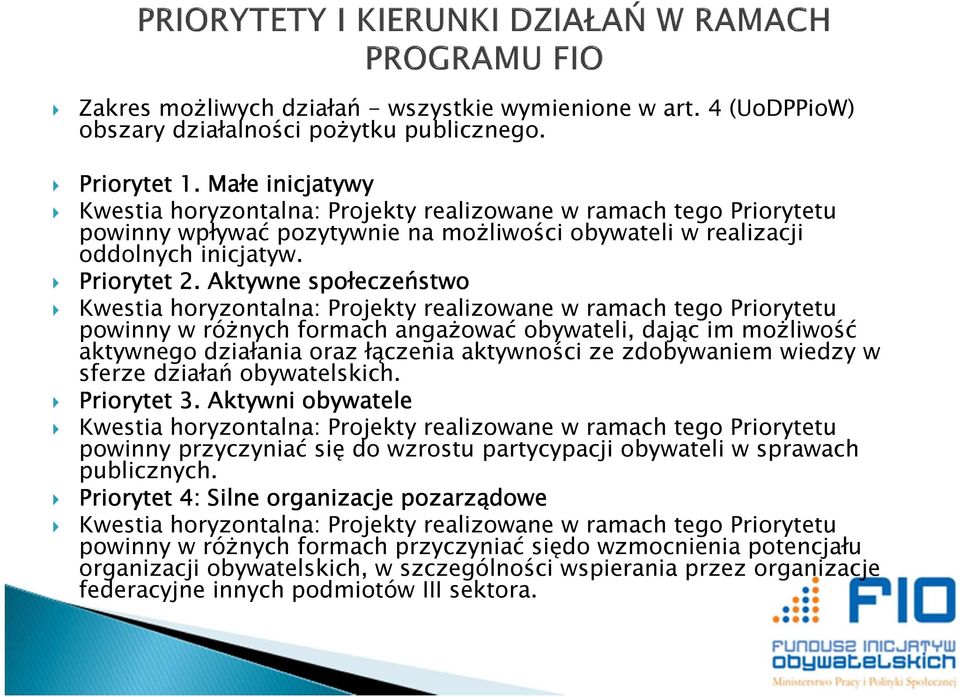 Aktywne społeczeństwo Kwestia horyzontalna: Projekty realizowane w ramach tego Priorytetu powinny w różnych formach angażować obywateli, dając im możliwość aktywnego działania oraz łączenia