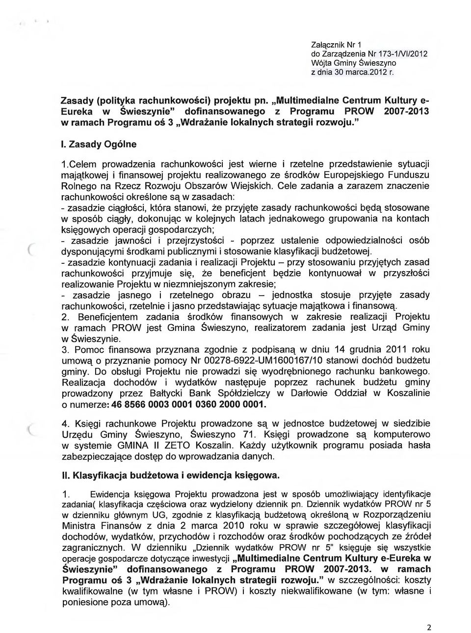 Celem prowadzenia rachunkowości jest wierne i rzetelne przedstawienie sytuacji majątkowej i finansowej projektu realizowanego ze środków Europejskiego Funduszu Rolnego na Rzecz Rozwoju Obszarów