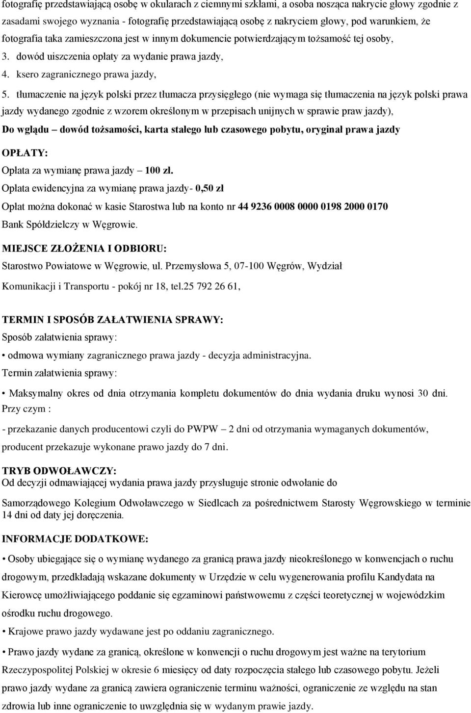 tłumaczenie na język polski przez tłumacza przysięgłego (nie wymaga się tłumaczenia na język polski prawa jazdy wydanego zgodnie z wzorem określonym w przepisach unijnych w sprawie praw jazdy), Do