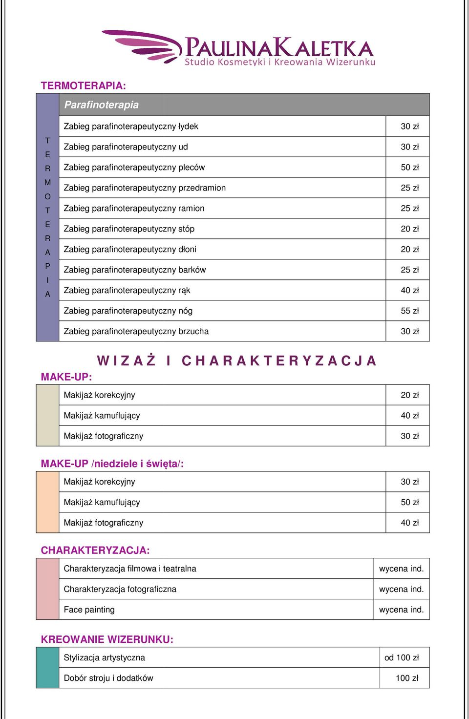 parafinoterapeutyczny nóg Zabieg parafinoterapeutyczny brzucha 55 zł K-UP: W Z Ż C H K T Y Z C J akijaż korekcyjny akijaż kamuflujący akijaż fotograficzny K-UP /niedziele i święta/: akijaż