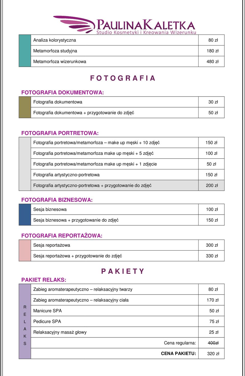 Fotografia artystyczno-portretowa + przygotowanie do zdjęć 1 1 200 zł FTGF BZNSW: Sesja biznesowa Sesja biznesowa + przygotowanie do zdjęć 1 FTGF PTŻW: Sesja reportażowa Sesja reportażowa owa +