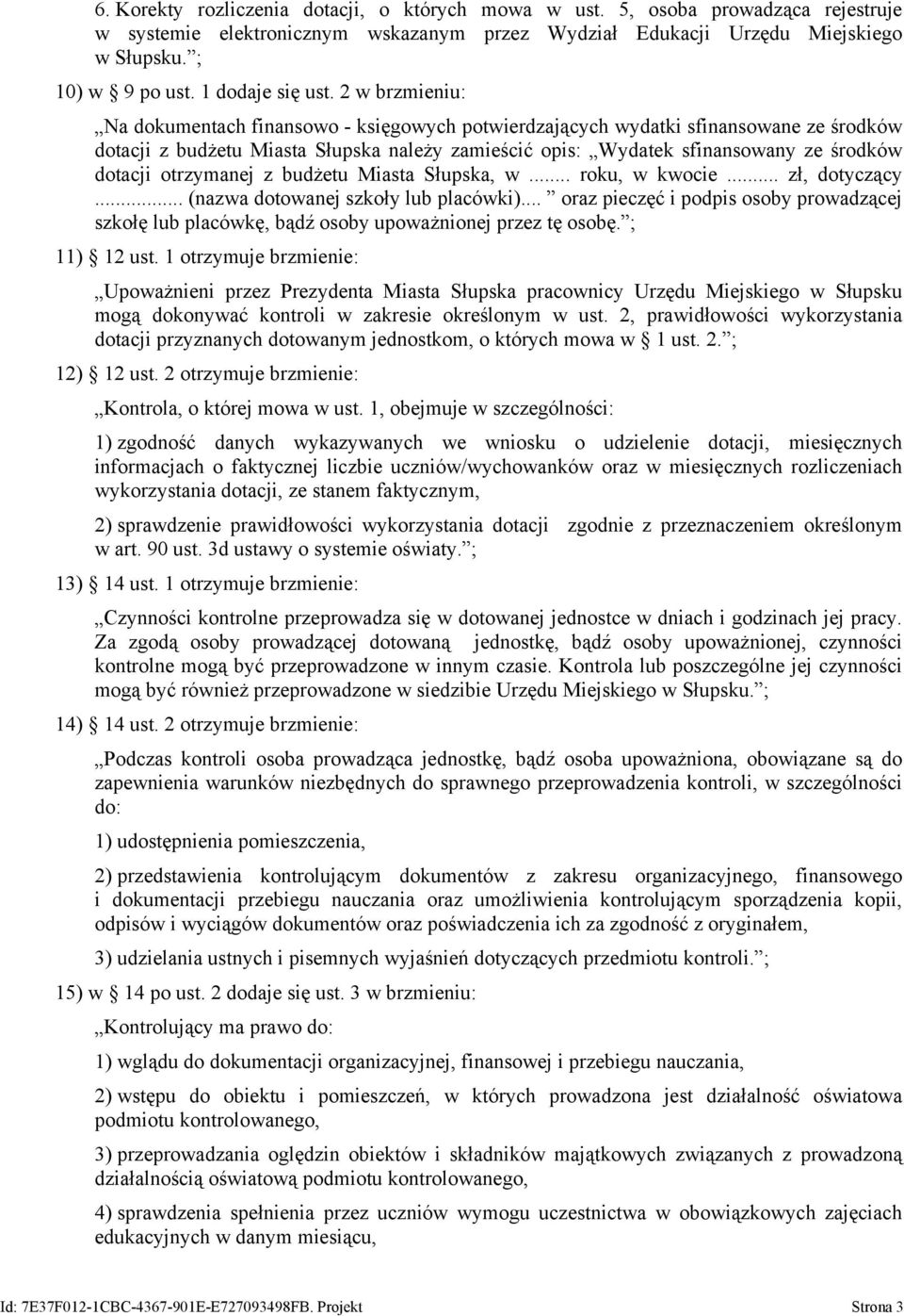 2 w brzmieniu: Na dokumentach finansowo - księgowych potwierdzających wydatki sfinansowane ze środków dotacji z budżetu Miasta Słupska należy zamieścić opis: Wydatek sfinansowany ze środków dotacji