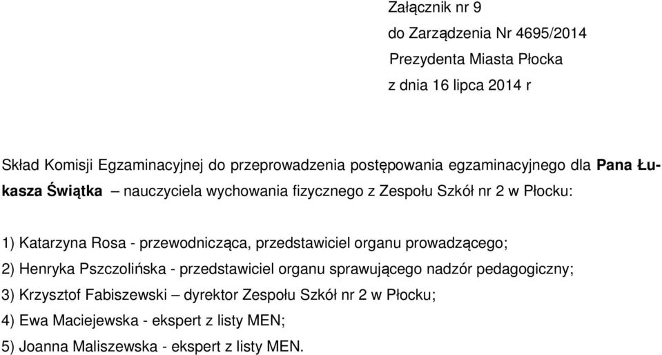 Henryka Pszczolińska - przedstawiciel organu sprawującego nadzór pedagogiczny; 3) Krzysztof Fabiszewski