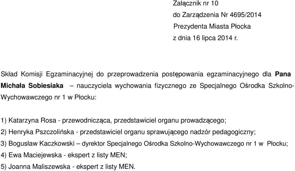 Pszczolińska - przedstawiciel organu sprawującego nadzór pedagogiczny; 3) Bogusław Kaczkowski dyrektor Specjalnego