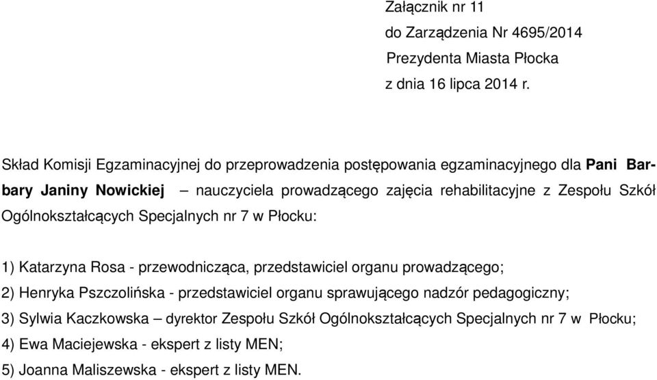 Henryka Pszczolińska - przedstawiciel organu sprawującego nadzór pedagogiczny; 3) Sylwia Kaczkowska dyrektor Zespołu Szkół