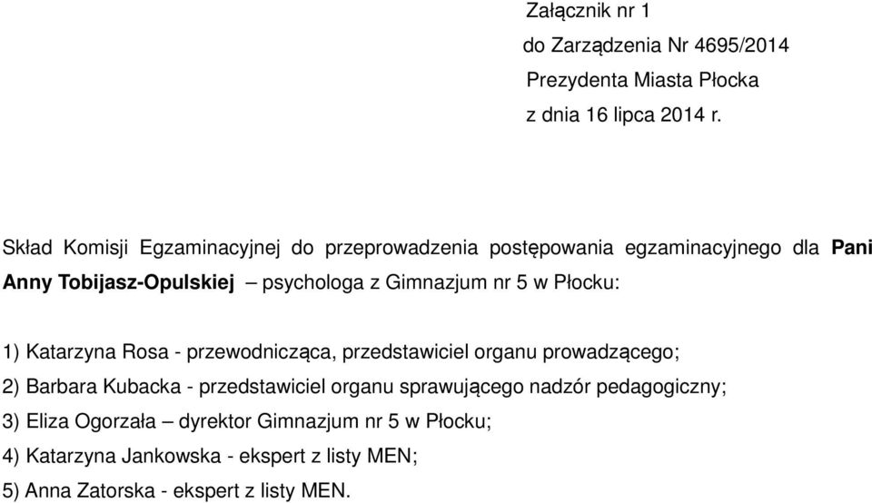 przedstawiciel organu sprawującego nadzór pedagogiczny; 3) Eliza Ogorzała dyrektor Gimnazjum