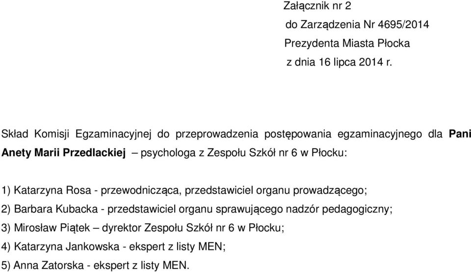 przedstawiciel organu sprawującego nadzór pedagogiczny; 3) Mirosław Piątek dyrektor Zespołu