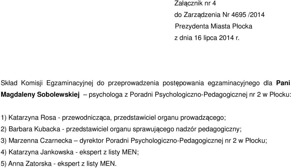 Barbara Kubacka - przedstawiciel organu sprawującego nadzór pedagogiczny; 3) Marzenna Czarnecka dyrektor Poradni