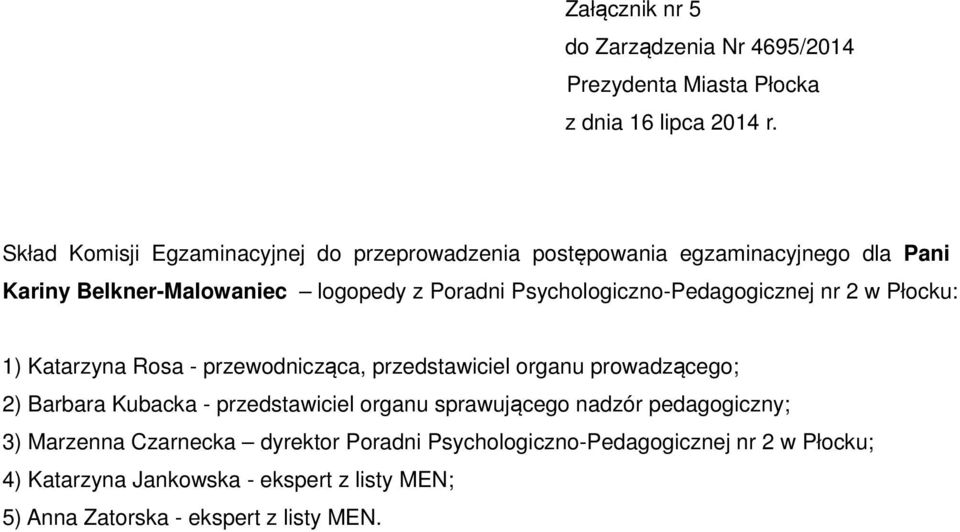 przedstawiciel organu sprawującego nadzór pedagogiczny; 3) Marzenna Czarnecka dyrektor Poradni