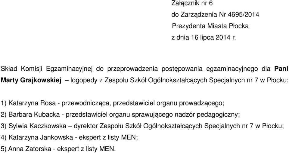 przedstawiciel organu sprawującego nadzór pedagogiczny; 3) Sylwia Kaczkowska dyrektor Zespołu Szkół