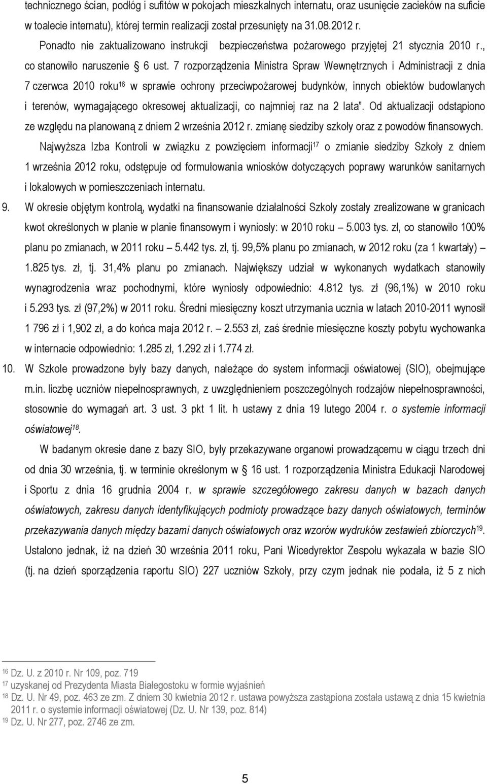 7 rozporządzenia Ministra Spraw Wewnętrznych i Administracji z dnia 7 czerwca 2010 roku 16 w sprawie ochrony przeciwpożarowej budynków, innych obiektów budowlanych i terenów, wymagającego okresowej