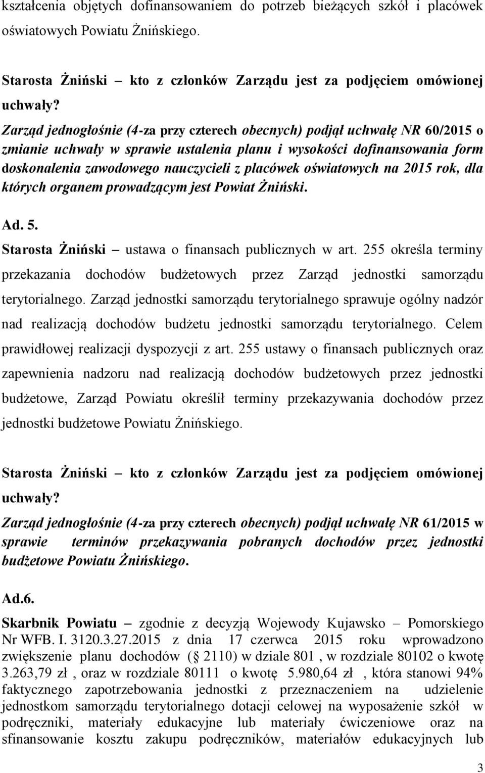 oświatowych na 2015 rok, dla których organem prowadzącym jest Powiat Żniński. Ad. 5. Starosta Żniński ustawa o finansach publicznych w art.