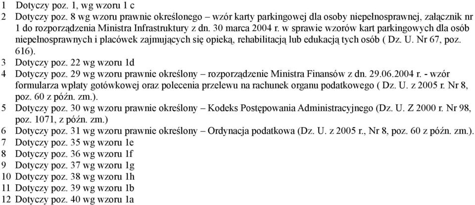 22 wg wzoru 1d 4 Dotyczy poz. 29 wg wzoru prawnie określony rozporządzenie Ministra Finansów z dn. 29.06.2004 r.