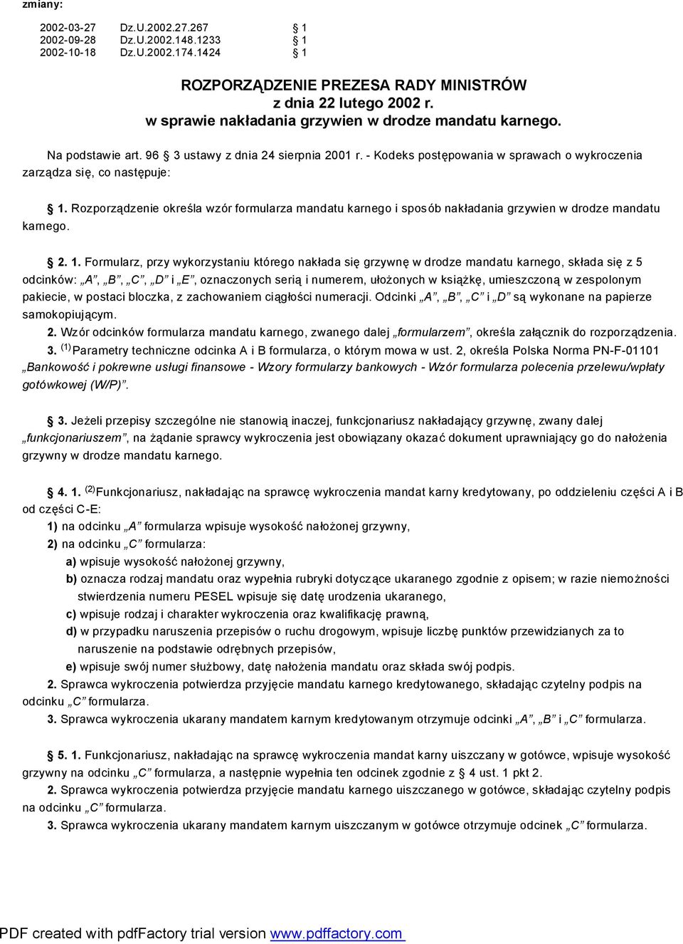 Rozporządzenie określa wzór formularza mandatu karnego i sposób nakładania grzywien w drodze mandatu 2. 1.