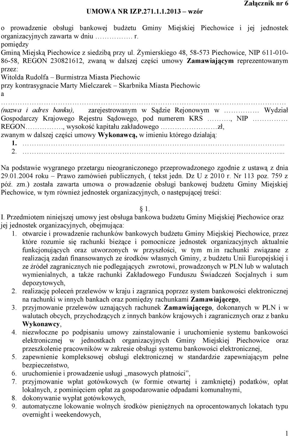 Żymierskiego 48, 58-573 Piechowice, NIP 611-010- 86-58, REGON 230821612, zwaną w dalszej części umowy Zamawiającym reprezentowanym przez: Witolda Rudolfa Burmistrza Miasta Piechowic przy