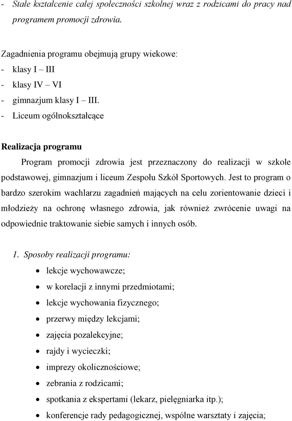 - Liceum ogólnokształcące Realizacja programu Program promocji zdrowia jest przeznaczony do realizacji w szkole podstawowej, gimnazjum i liceum Zespołu Szkół Sportowych.