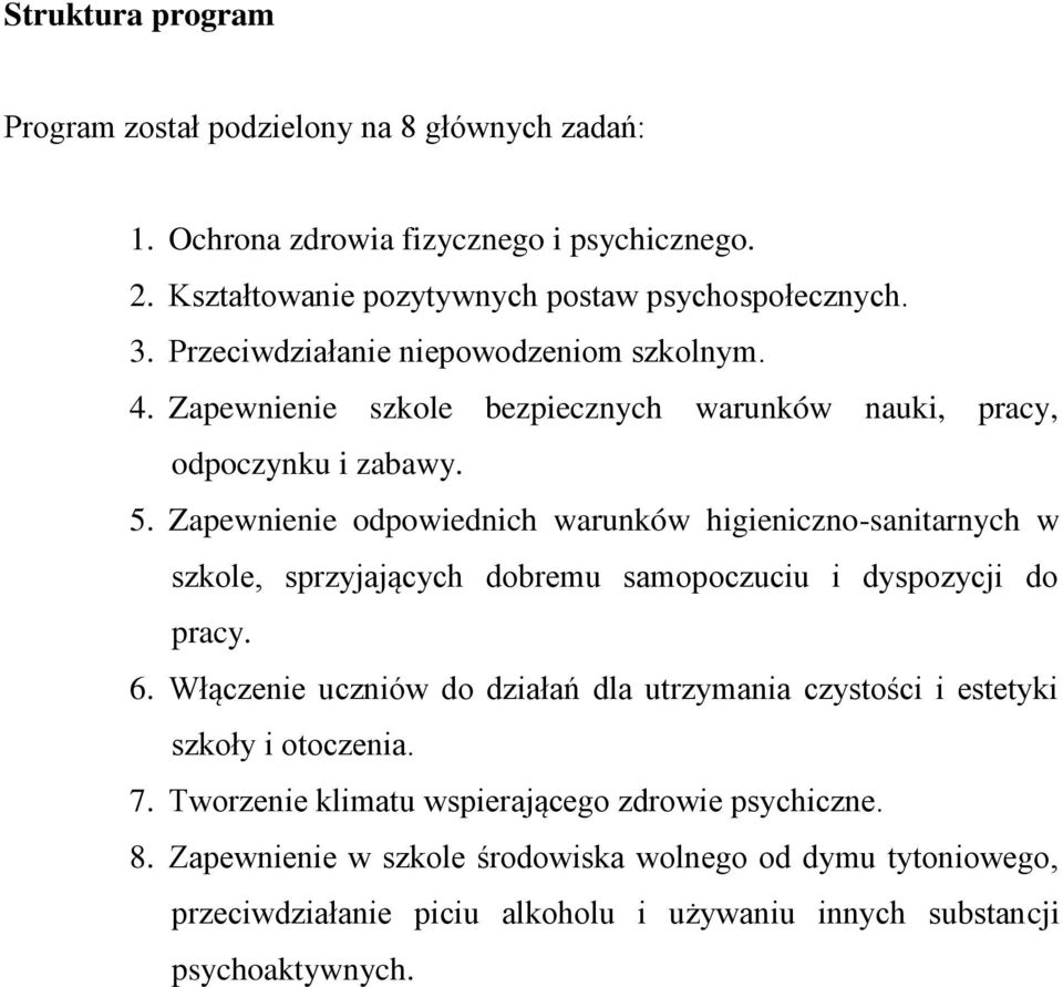 Zapewnienie odpowiednich warunków higieniczno-sanitarnych w szkole, sprzyjających dobremu samopoczuciu i dyspozycji do pracy. 6.