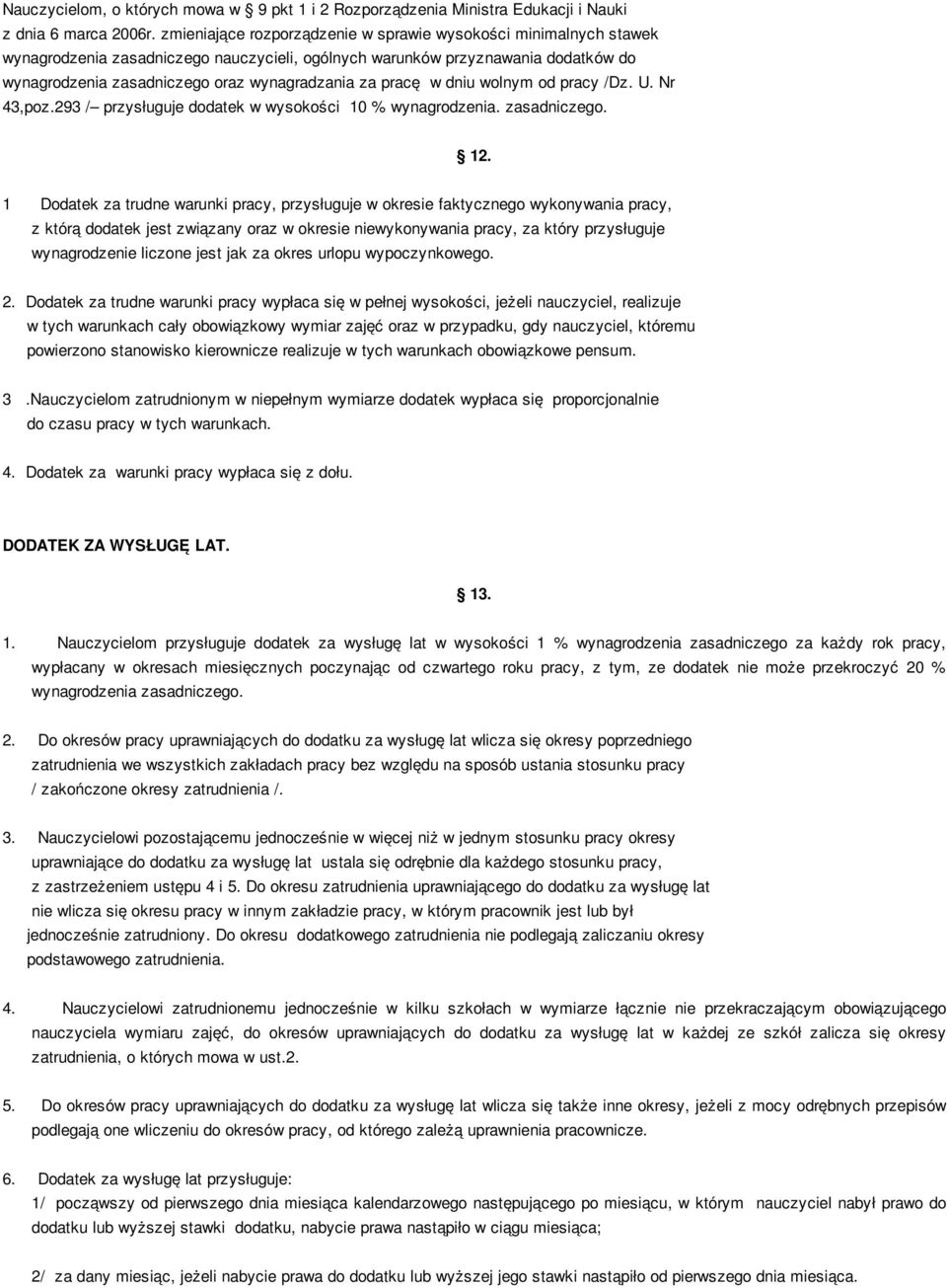 pracę w dniu wolnym od pracy /Dz. U. Nr 43,poz.293 / przysługuje dodatek w wysokości 10 % wynagrodzenia. zasadniczego. 12.