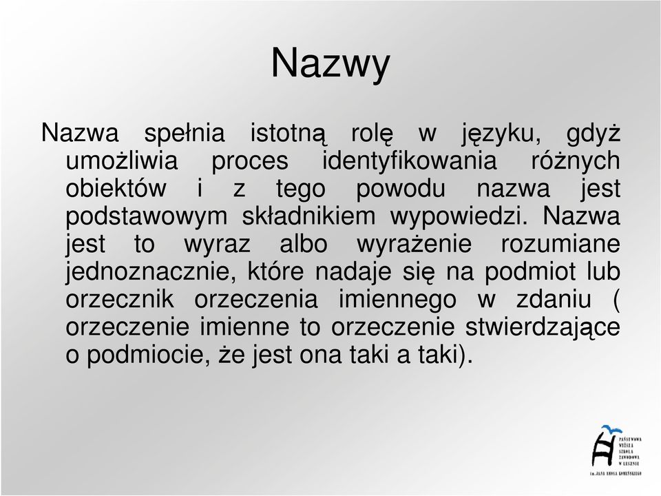 Nazwa jest to wyraz albo wyraŝenie rozumiane jednoznacznie, które nadaje się na podmiot lub