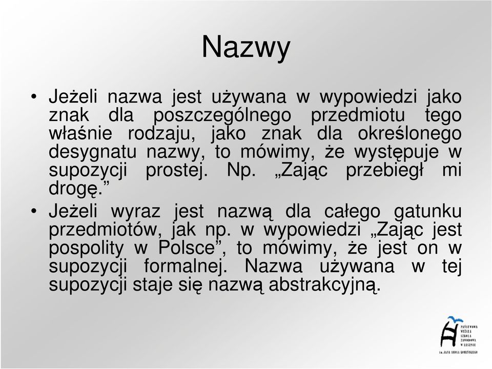 Zając przebiegł mi drogę. JeŜeli wyraz jest nazwą dla całego gatunku przedmiotów, jak np.