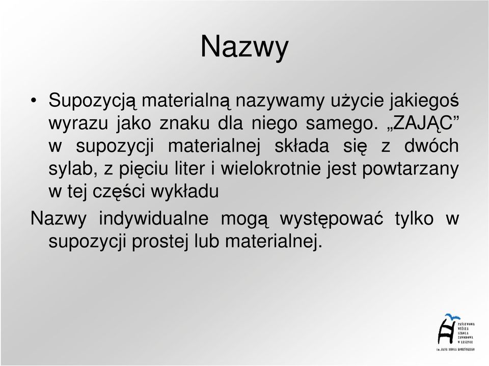 ZAJĄC w supozycji materialnej składa się z dwóch sylab, z pięciu liter